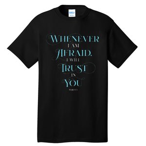 Psalm 563 Whenever I Am Afraid I Will Trust In You Tall T-Shirt