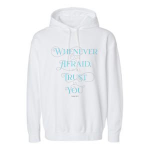 Psalm 563 Whenever I Am Afraid I Will Trust In You Garment-Dyed Fleece Hoodie