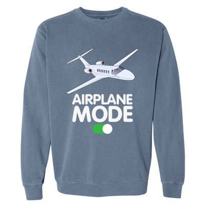 Pilot Aviation Airplane Mode On Great Gift Garment-Dyed Sweatshirt