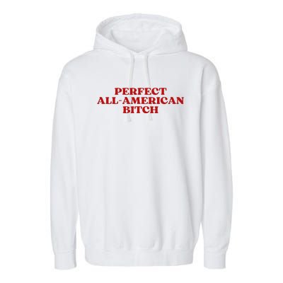 Perfect All American Bitch Aesthetic Garment-Dyed Fleece Hoodie