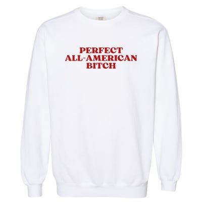 Perfect All American Bitch Aesthetic Garment-Dyed Sweatshirt