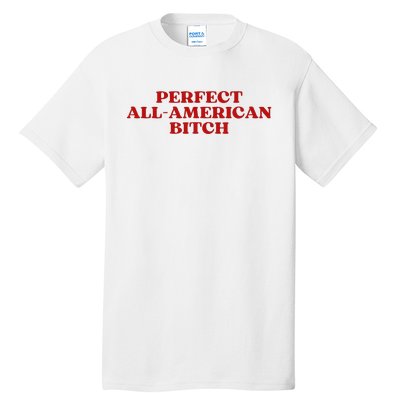 Perfect All American Bitch Aesthetic Tall T-Shirt