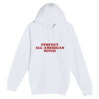 Perfect All American Bitch Aesthetic Premium Pullover Hoodie