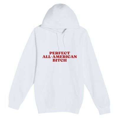 Perfect All American Bitch Aesthetic Premium Pullover Hoodie