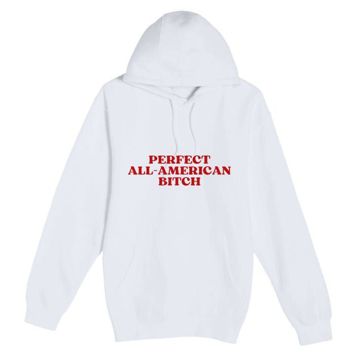 Perfect All American Bitch Aesthetic Premium Pullover Hoodie