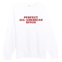 Perfect All American Bitch Aesthetic Premium Crewneck Sweatshirt