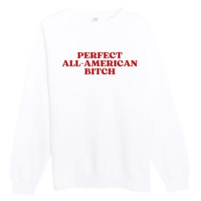 Perfect All American Bitch Aesthetic Premium Crewneck Sweatshirt