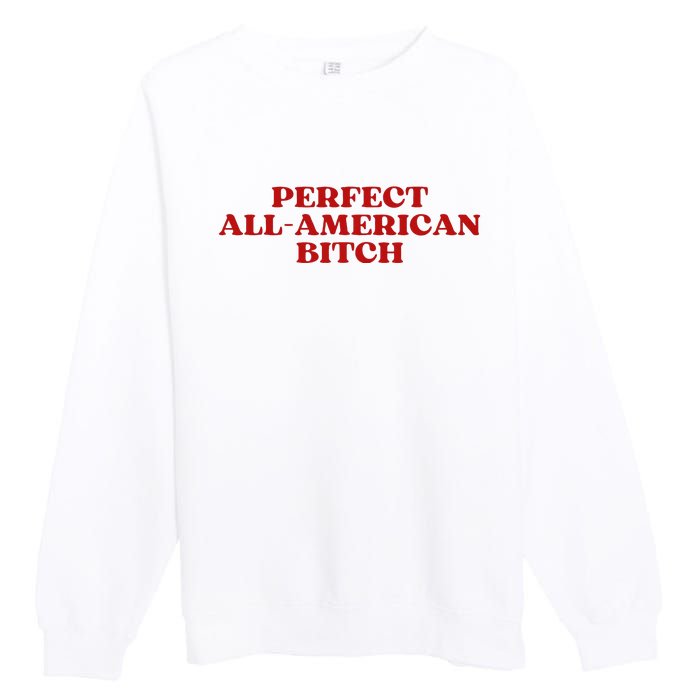 Perfect All American Bitch Aesthetic Premium Crewneck Sweatshirt