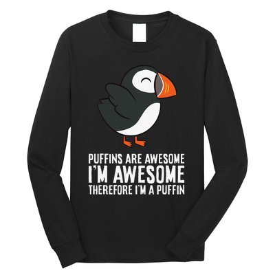 Puffins Are Awesome. I'm Awesome Therefore I'm a Puffin Long Sleeve Shirt