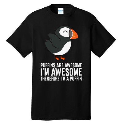 Puffins Are Awesome. I'm Awesome Therefore I'm a Puffin Tall T-Shirt