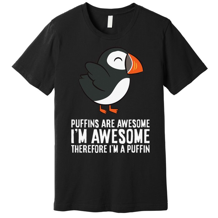 Puffins Are Awesome. I'm Awesome Therefore I'm a Puffin Premium T-Shirt