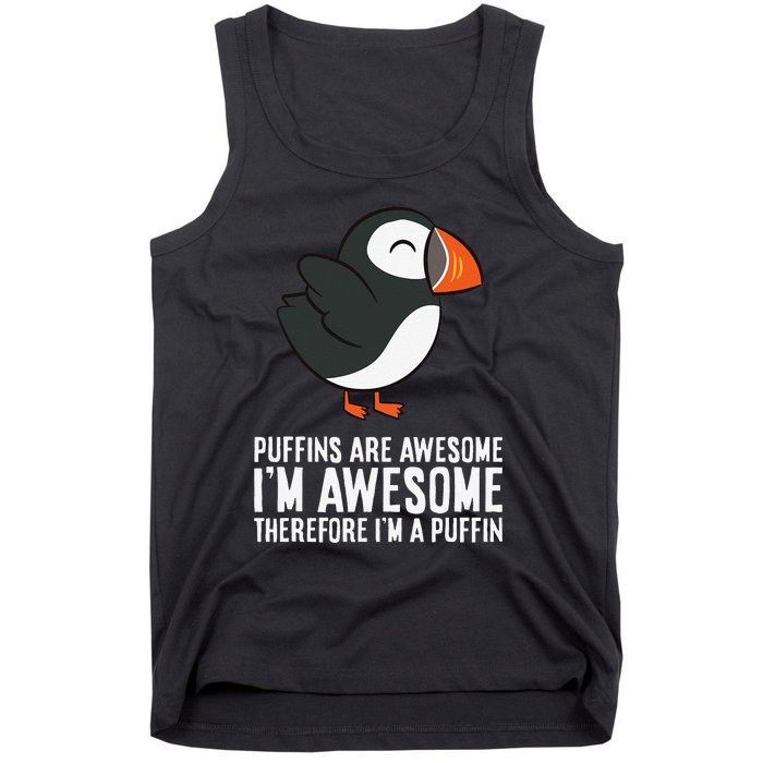 Puffins Are Awesome. I'm Awesome Therefore I'm a Puffin Tank Top