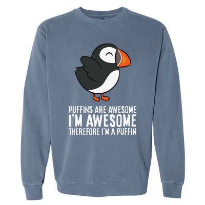 Puffins Are Awesome. I'm Awesome Therefore I'm a Puffin Garment-Dyed Sweatshirt