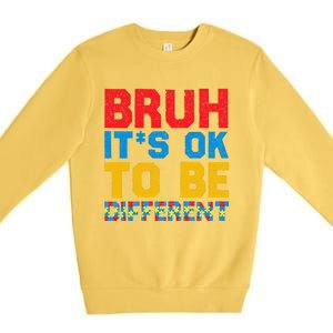 Pride Autism Awareness Day Bruh ItS Ok To Be Different Great Gift Premium Crewneck Sweatshirt