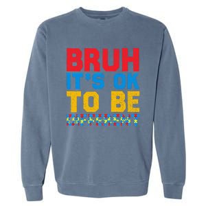 Pride Autism Awareness Day Bruh ItS Ok To Be Different Great Gift Garment-Dyed Sweatshirt