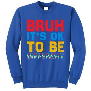 Pride Autism Awareness Day Bruh ItS Ok To Be Different Great Gift Sweatshirt