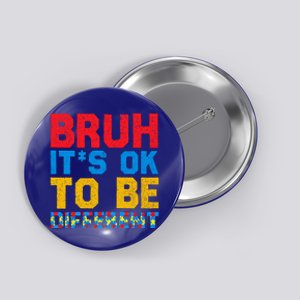 Pride Autism Awareness Day Bruh ItS Ok To Be Different Great Gift Button