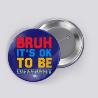 Pride Autism Awareness Day Bruh ItS Ok To Be Different Great Gift Button