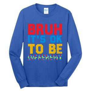 Pride Autism Awareness Day Bruh ItS Ok To Be Different Great Gift Tall Long Sleeve T-Shirt