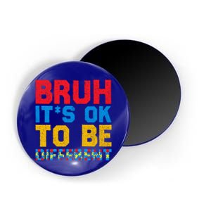 Pride Autism Awareness Day Bruh ItS Ok To Be Different Great Gift Magnet