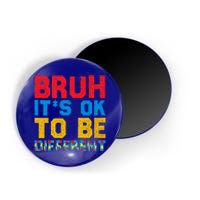 Pride Autism Awareness Day Bruh ItS Ok To Be Different Great Gift Magnet