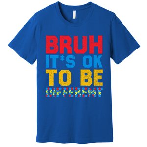 Pride Autism Awareness Day Bruh ItS Ok To Be Different Great Gift Premium T-Shirt