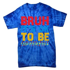 Pride Autism Awareness Day Bruh ItS Ok To Be Different Great Gift Tie-Dye T-Shirt