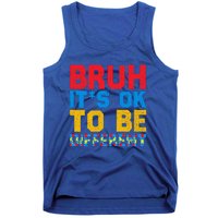 Pride Autism Awareness Day Bruh ItS Ok To Be Different Great Gift Tank Top