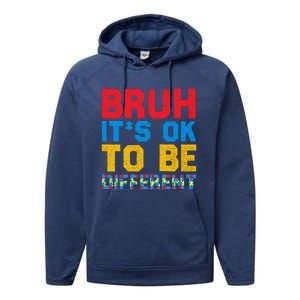 Pride Autism Awareness Day Bruh ItS Ok To Be Different Great Gift Performance Fleece Hoodie