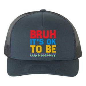 Pride Autism Awareness Day Bruh ItS Ok To Be Different Great Gift Yupoong Adult 5-Panel Trucker Hat