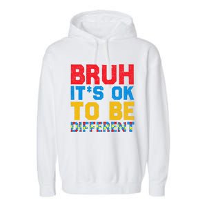 Pride Autism Awareness Day Bruh ItS Ok To Be Different Great Gift Garment-Dyed Fleece Hoodie