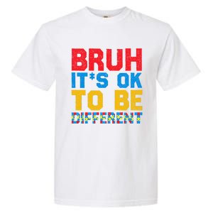 Pride Autism Awareness Day Bruh ItS Ok To Be Different Great Gift Garment-Dyed Heavyweight T-Shirt