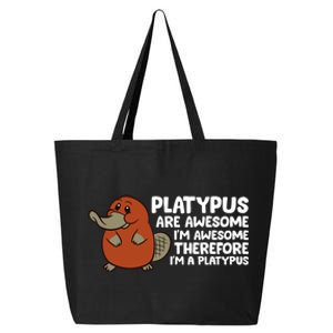 Platypus Are Awesome Im Awesome Therefore Im A Platypus 25L Jumbo Tote