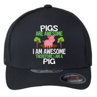 Pigs Are Awesome I Am Awesome Therefore I Am A Pig Flexfit Unipanel Trucker Cap