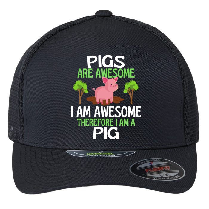 Pigs Are Awesome I Am Awesome Therefore I Am A Pig Flexfit Unipanel Trucker Cap