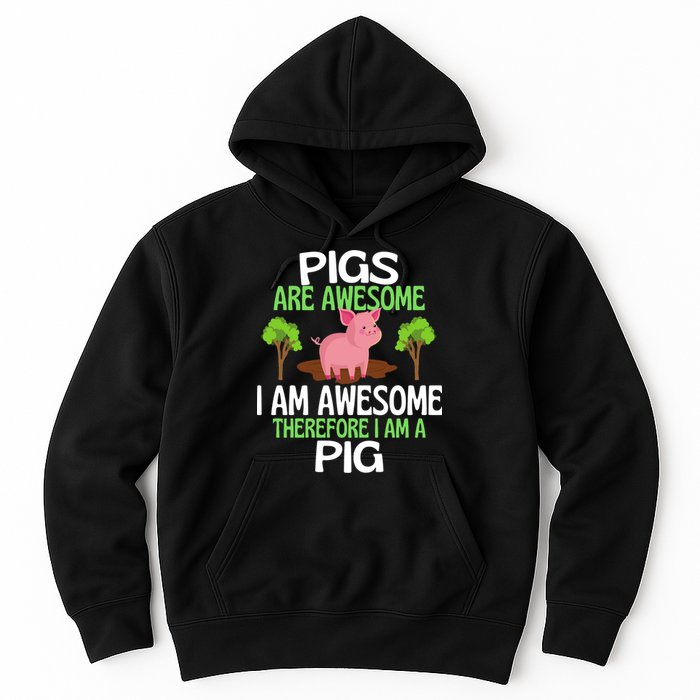 Pigs Are Awesome I Am Awesome Therefore I Am A Pig Hoodie