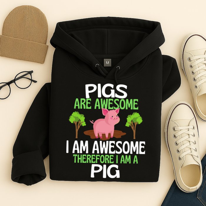 Pigs Are Awesome I Am Awesome Therefore I Am A Pig Hoodie