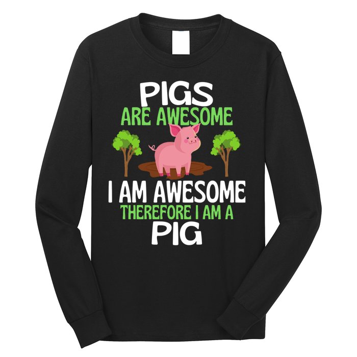 Pigs Are Awesome I Am Awesome Therefore I Am A Pig Long Sleeve Shirt