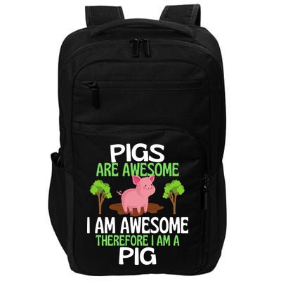 Pigs Are Awesome I Am Awesome Therefore I Am A Pig Impact Tech Backpack