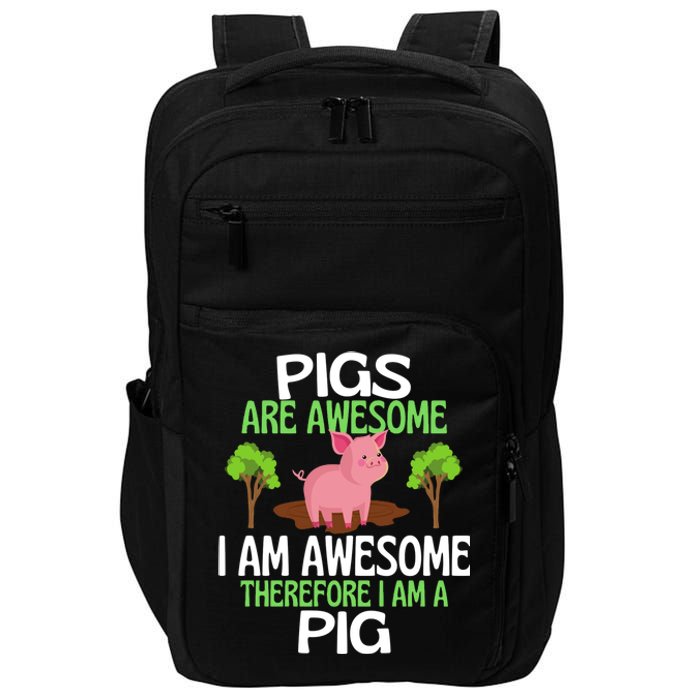 Pigs Are Awesome I Am Awesome Therefore I Am A Pig Impact Tech Backpack