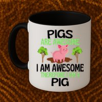 Pigs Are Awesome I Am Awesome Therefore I Am A Pig Mug