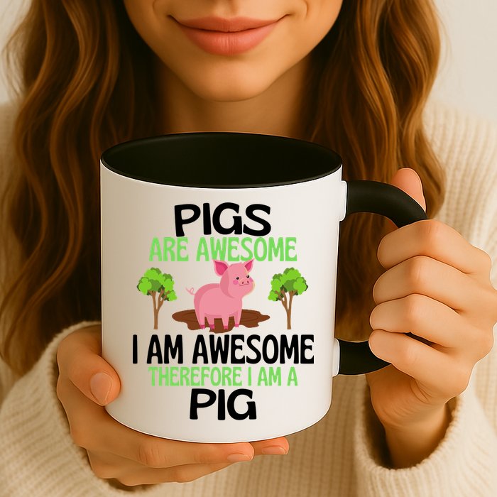 Pigs Are Awesome I Am Awesome Therefore I Am A Pig Mug