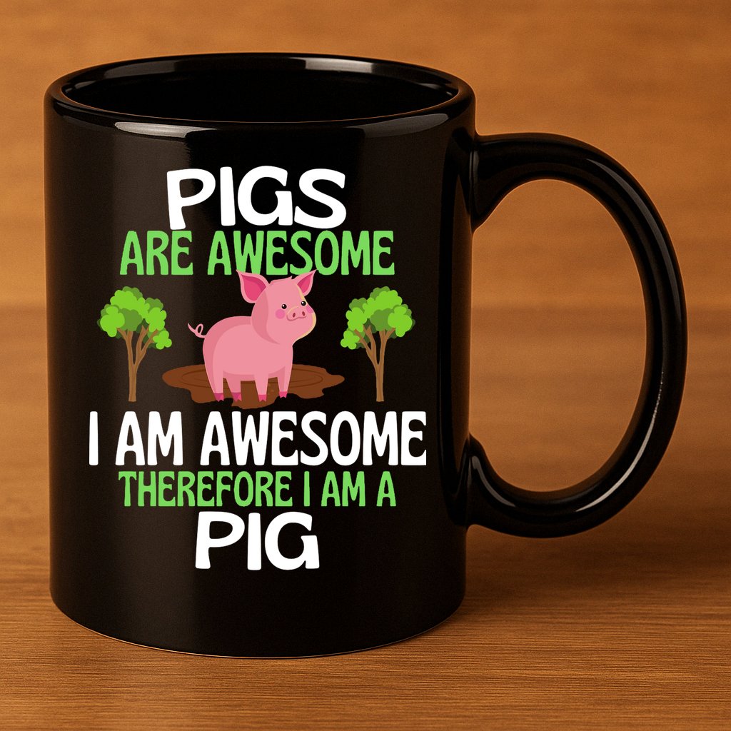 Pigs Are Awesome I Am Awesome Therefore I Am A Pig 11oz C Handle Ceramic Mug