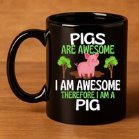 Pigs Are Awesome I Am Awesome Therefore I Am A Pig 11oz C Handle Ceramic Mug