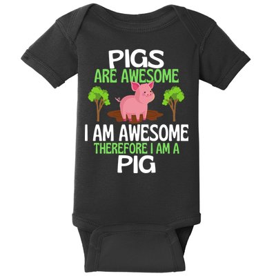 Pigs Are Awesome I Am Awesome Therefore I Am A Pig Baby Bodysuit
