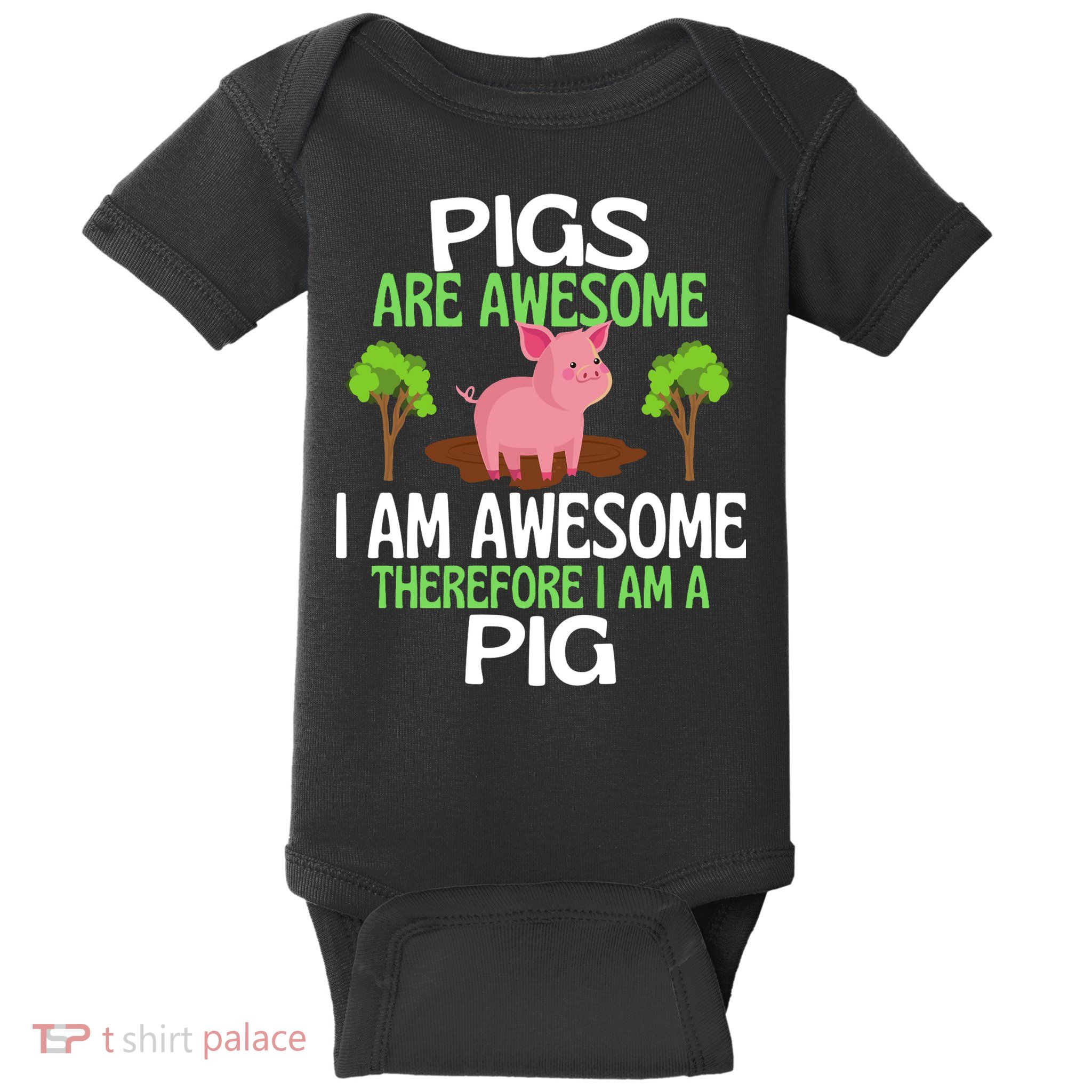 Pigs Are Awesome I Am Awesome Therefore I Am A Pig Baby Bodysuit
