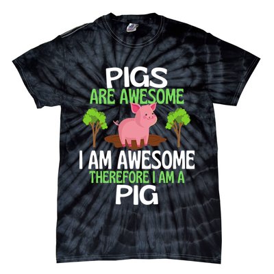 Pigs Are Awesome I Am Awesome Therefore I Am A Pig Tie-Dye T-Shirt