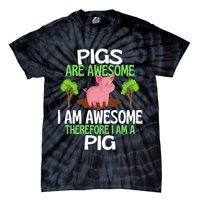 Pigs Are Awesome I Am Awesome Therefore I Am A Pig Tie-Dye T-Shirt