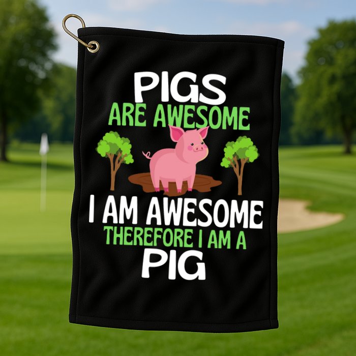 Pigs Are Awesome I Am Awesome Therefore I Am A Pig Golf Towel