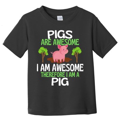 Pigs Are Awesome I Am Awesome Therefore I Am A Pig Toddler T-Shirt